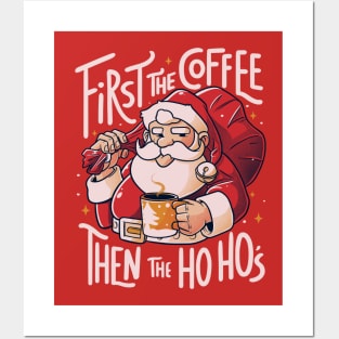 First the Coffee Then the Ho Ho’s Funny Christmas Santa Claus Posters and Art